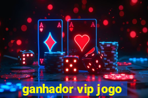 ganhador vip jogo